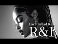 【Ballad R&amp;B】Love Ballad: Calm &amp; Romantic R&amp;B Songs for Relaxation / BGM for Work / 1 hours