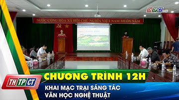 Khai mạc trại sáng tác văn học nghệ thuật | Cần Thơ TV