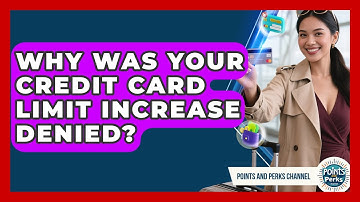 Why Was Your Credit Card Limit Increase Denied? - Points and Perks Channel