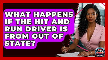 What Happens If The Hit And Run Driver Is From Out Of State? - Auto Coverage Explained