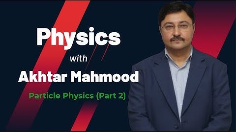 Particle Physics PART 2 | AS Level Physics | Akhtar Mahmood