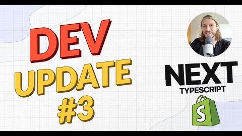 Dev Update #3 | Next JS & Typescript with Shopify Integration - Full Guide