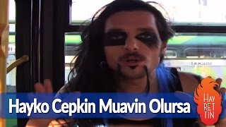 Hayko Cepkin muavin olursa - Hayrettin Resimi