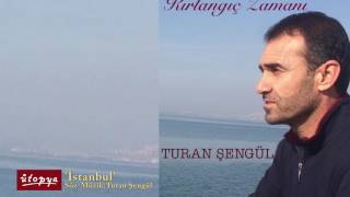 Turan Şengül - İstanbul       Albüm :Kırlangıç Zamanı