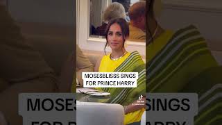 MOSESBLISS SINGS FOR PRINCE HARRY.