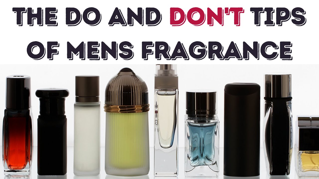 DO AND DON'T TIPS OF MENS FRAGRANCE - GET THE BEST FROM YOUR COLOGNE ...