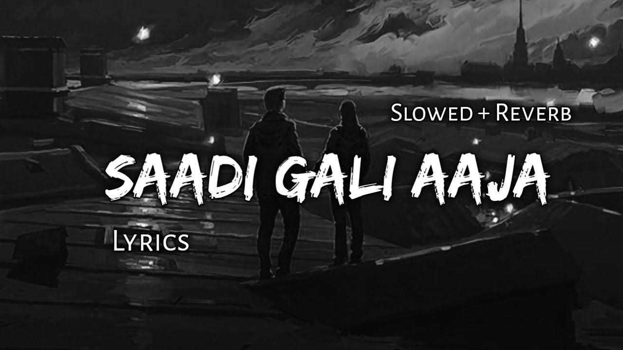 Saadi Gali Aaja    Slowed  Reverb  Lyrics  Use Headphones 