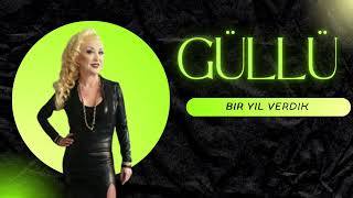 Güllü - Bir Yıl Verdik (Official Audio)
