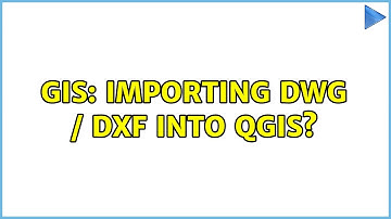 GIS: Importing DWG / DXF into QGIS? (3 Solutions!!)