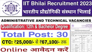 IIT Bhilai Recruitment 2023  12th Graduate  CTC: ₹67,100/-  Cg Vacancy 2023  Cg Job  IIT Bhilai