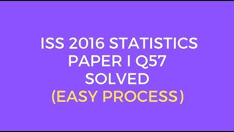 Indian Statistical Service (ISS) 2016 Statistics Paper I Set A Q57 Solved (Easy Process)
