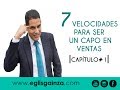 7 VELOCIDADES PARA SER UN CAPO EN VENTAS. CAP 1.