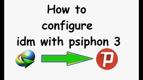 How to configure idm with psiphon 3