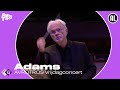 Capture de la vidéo Avrotros Vrijdagconcert - John Adams & Rotterdams Philharmonisch Orkest - Full Live Concert Hd