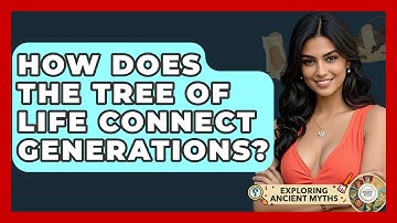 How Does The Tree Of Life Connect Generations? - Exploring Ancient Myths