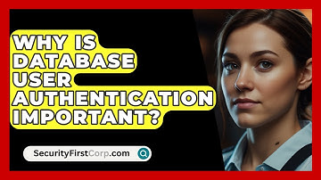 Why Is Database User Authentication Important? - SecurityFirstCorp.com