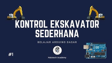 Belajar Arduino Dasar - #03 Kontrol Ekskavator Sederhana [Part 1]