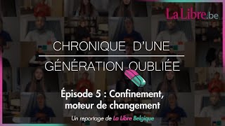 Chronique d'une génération oubliée - Épisode 5 : Confinement, moteur de changement