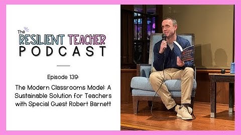 The Modern Classrooms Model: A Sustainable Solution for Teachers with Special Guest Robert Barnett