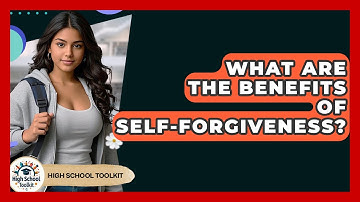What Are The Benefits Of Self-Forgiveness? - High School Toolkit