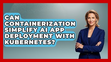 Can Containerization Simplify AI App Deployment With Kubernetes? - Learning To Code With AI
