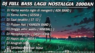 DJ FULL BASS LAGU NOSTALGIA 2000AN || DJ KARNA WANITA INGIN DI MENGERTI 🎶 REMIX FULL ALBUM TERBARU
