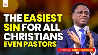 THE EASIEST SIN FOR ALL CHRISTIANS EVEN PASTORS - Apostle Eric Nyamekye
