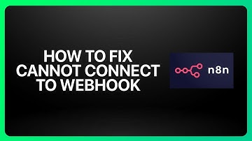 How To Fix N8N Cannot Connect To Webhook In N8N 2025! Tutorial