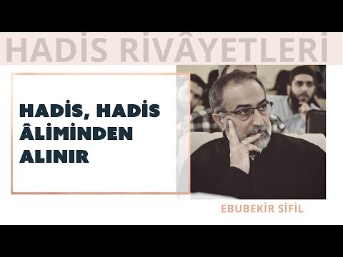 Ebubekir Sifil - Hadis, Hadis Aliminden Alınır