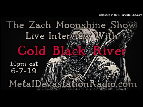 Cold Black River - Interview 2019 - The Zach Moonshine Show