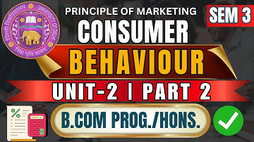 Principles of Marketing Unit 2 | Consumer Behaviour Part 2 | BCom Semester 3 DU | DU SOL 2025-26