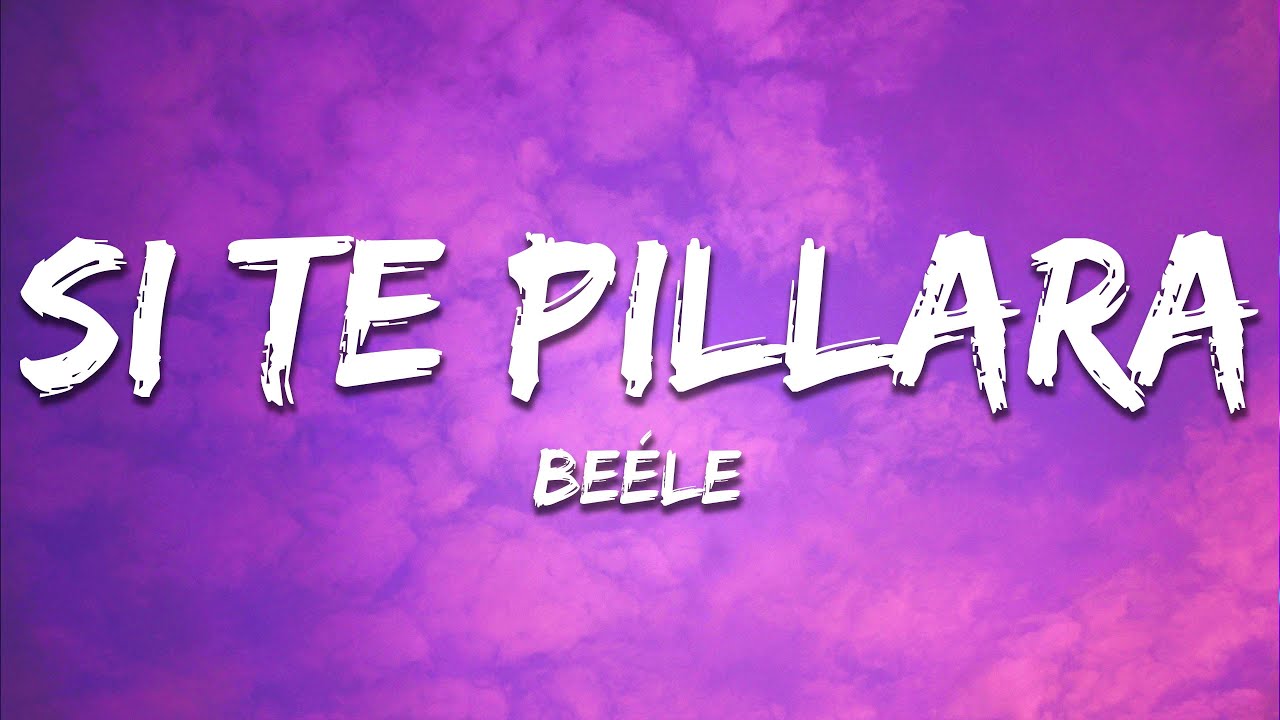 Beéle - Si Te Pillara (Letra / Lyrics) Beéle - Si Te Pillara (Letra / Lyrics)