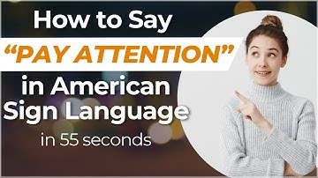 How to Say "PAY ATTENTION" in Sign Language? Learn in 55 SECONDS or Less!
