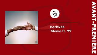 Eahwee - Shame ft Melanin 9 (Solitude) | Le Grigri Première