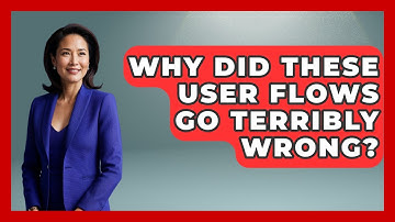 Why Did These User Flows Go Terribly Wrong? - Design Tool Unlocked