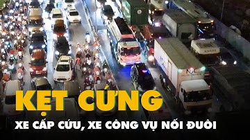 Nút giao An Phú kẹt cứng, xe cấp cứu, xe công vụ nối đuôi nằm chờ