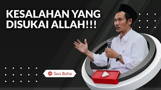 Kesalahan yang Disukai Allah - Gus Baha