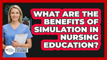 What Are The Benefits Of Simulation In Nursing Education?