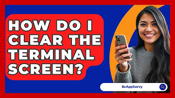 How Do I Clear The Terminal Screen? - Be App Savvy