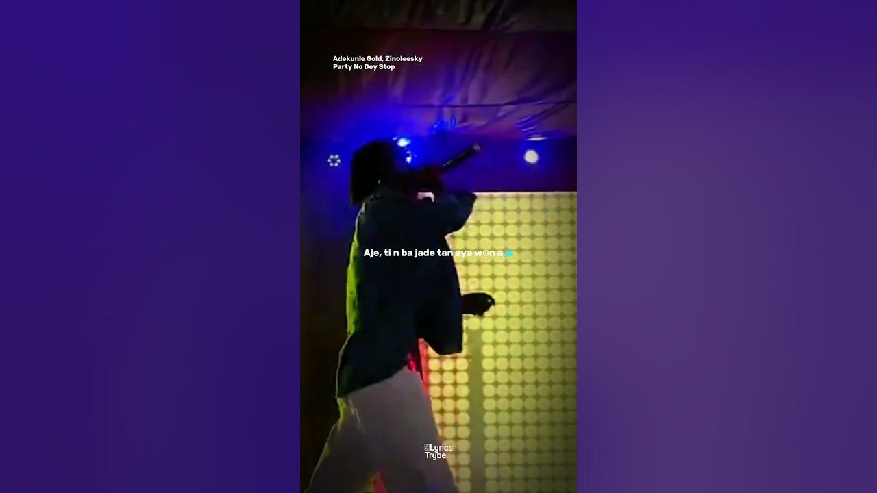 Adekunle Gold, Zinoleesky - Party No Dey Stop (Lyrics)