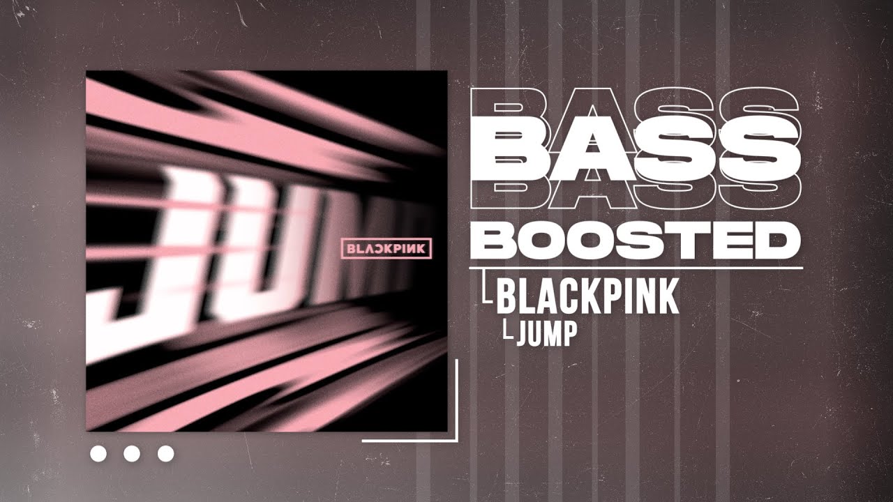 BLACKPINK - JUMP (뛰어) [BASS BOOSTED]