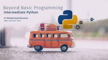 Beyond Basic Programming - Intermediate Python  | Full Course
