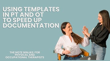 How to Use Documentation Templates in Physical Therapy/Occupational Therapy