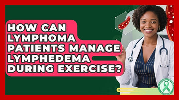 How Can Lymphoma Patients Manage Lymphedema During Exercise? - Lymphoma Support Network