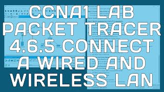 CCNA1 - Packet Tracer 4.6.5 - Connect a Wired and Wireless LAN