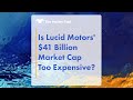 Is Lucid Motors' $41 Billion Market Cap Too Expensive? - Motley Fool