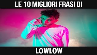 LOWLOW - LE SUE 10 MIGLIORI FRASI
