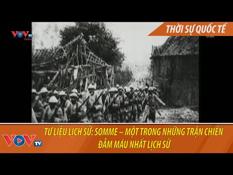 Tư liệu lịch sử: Somme – Một trong những trận chiến đẫm máu nhất lịch sử