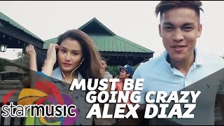 Video thumbnail of "Must Be Going Crazy - Alex Diaz (Music Video)"