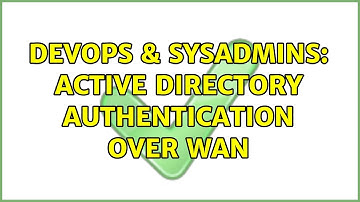 DevOps & SysAdmins: Active Directory Authentication over WAN